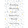 Finding Meaning in an Imperfect World