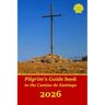Pilgrim's Guide book to the Camino de Santiago: Itinerary, distances, recommendations and tips for planning the travel and tourism