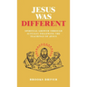 Jesus Was Different: Spiritual Growth Through Actually Following the Teachings of Jesus