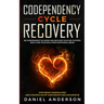 Codependency Cycle Recovery: Be Codependent No More and Recover Your Self-Esteem NOW, Cure Your Soul from Emotional Abuse - Stop Being Manipulated and