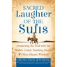 Sacred Laughter of the Sufis: Awakening the Soul with the Mulla's Comic Teaching Stories and Other Islamic Wisdom