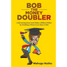 Bob the Money Doubler: A kid entrepreneur must Make a Million Dollars by Doubling a Penny in 30 Days or Else!