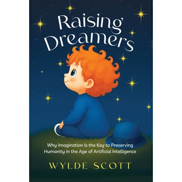 Raising Dreamers: Why Imagination is the Key to Preserving Humanity in the Age of Artificial Intelligence