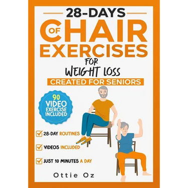 28 Days of Chair Exercises For Weight Loss: Three Levels for Strength, Posture, and Fitness in Just 10 Minutes a Day, 99 Illustrated Exercises Organiz