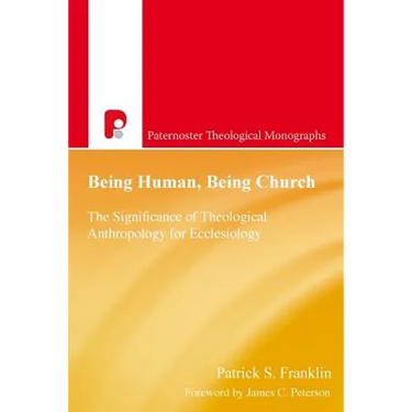 Being Human, Being Church: The Significance of Theological Anthropology for Ecclesiology