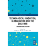 Technological Innovation, Globalization and the Cold War: A Transnational History