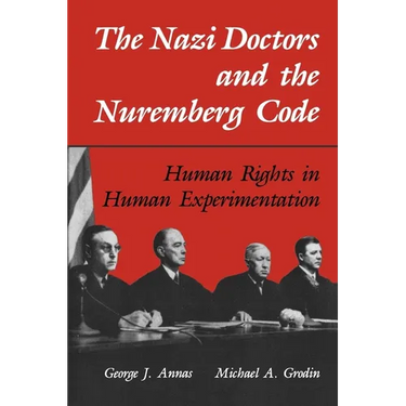 The Nazi Doctors and the Nuremberg Code: Human Rights in Human Experimentation