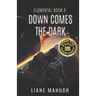 Down Comes the Dark - A YA Sci-Fi Adventure: Elemental Book 2