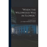 "When the Wildwood was in Flower."