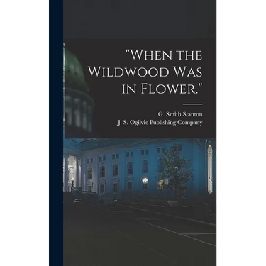 "When the Wildwood was in Flower."