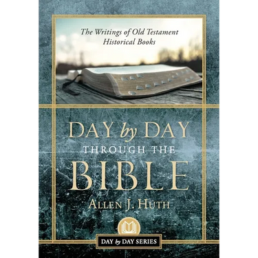 Day by Day Through the Bible: The Writings of Old Testament Historical Books