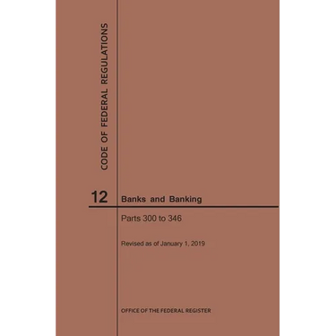 Code of Federal Regulations Title 12, Banks and Banking, Parts 300-346, 2019
