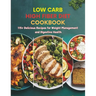 Low Carb High Fiber Diet Cookbook: 115+ Delicious Recipes for Weight Management and Digestive Health