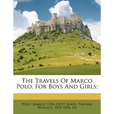 The Travels Of Marco Polo, For Boys And Girls;