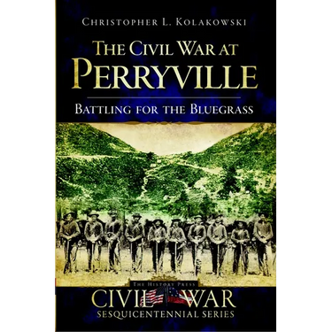 The Civil War at Perryville: Battling for the Bluegrass