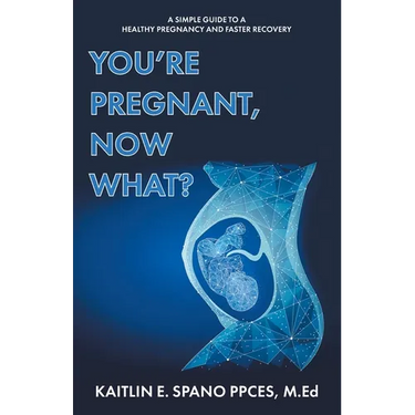 You're Pregnant, Now What?: A Simple Guide to a Healthy Pregnancy and Faster Recovery