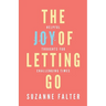 The Joy of Letting Go: Helpful Thoughts for Challenging Times