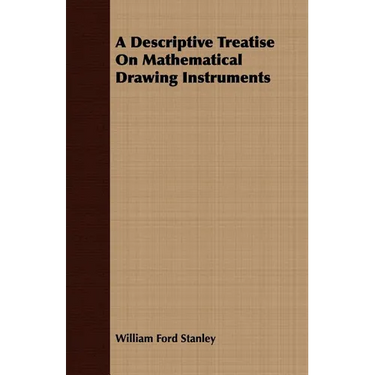 A Descriptive Treatise On Mathematical Drawing Instruments