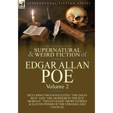 The Collected Supernatural and Weird Fiction of Edgar Allan Poe-Volume 2: Including Two Novelettes the Gold-Bug and the Murders in the Rue Morgue,