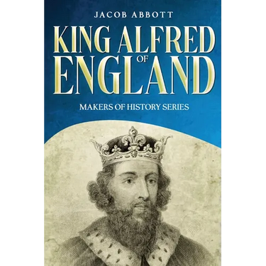 King Alfred of England: Makers of History Series (Annotated)
