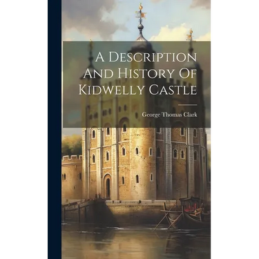 A Description And History Of Kidwelly Castle