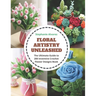 Floral Artistry Unleashed: The Ultimate Guide to 200 Inventive Crochet Flower Designs Book