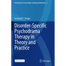 Disorder-Specific Psychodrama Therapy in Theory and Practice
