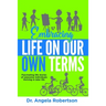 Embracing Life On Our Own Terms: Fascinating life stories of awesome individuals thriving in later life