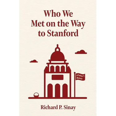 Who We Met on the Way to Stanford: A Father's Memoir