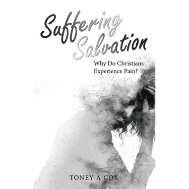 Suffering Salvation: Why Do Christians Experience Pain?