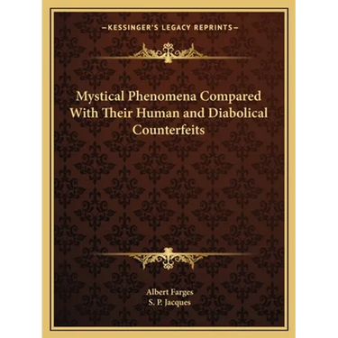 Mystical Phenomena Compared With Their Human and Diabolical Counterfeits
