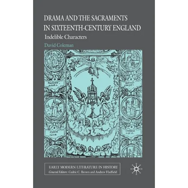 Drama and the Sacraments in Sixteenth-Century England: Indelible Characters
