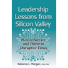 Leadership Lessons from Silicon Valley: How to Survive and Thrive in Disruptive Times