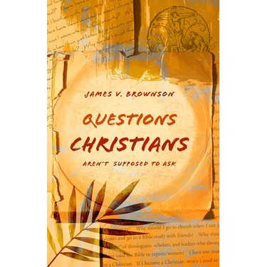 Questions Christians Aren't Supposed to Ask