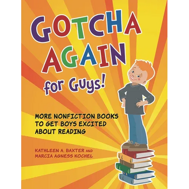 Gotcha Again for Guys! More Nonfiction Books to Get Boys Excited about Reading
