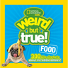 Weird But True! Food: 300 Bite-Size Facts about Incredible Edibles