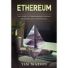 Ethereum: Your Guide To Understanding Ethereum, Blockchain, and Cryptocurrency