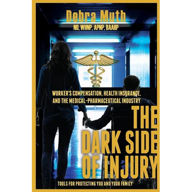 The Dark Side of Injury: Navigating Worker's Compensation, Health Insurance, and the Medical-Pharmaceutical Industry