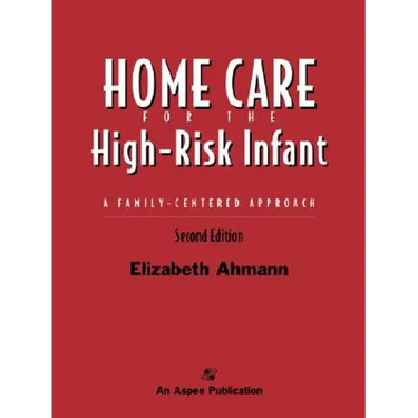 Home Care of the High Risk Infant: A Family-Centered Approach: .