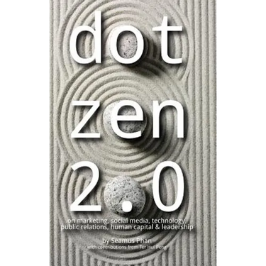 Dot Zen 2.0 - On Marketing, Social Media, Technology, Public Relations, Human Capital & Leadership