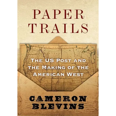 Paper Trails: The Us Post and the Making of the American West