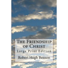 The Friendship of Christ: Large Print Edition