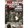 The Korean Diaspora in Post War Japan: Geopolitics, Identity and Nation-Building