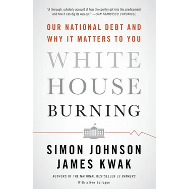 White House Burning: Our National Debt and Why It Matters to You