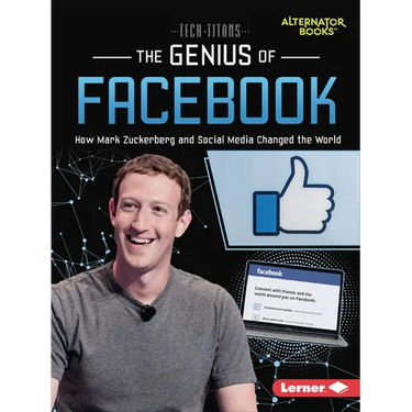 The Genius of Facebook: How Mark Zuckerberg and Social Media Changed the World