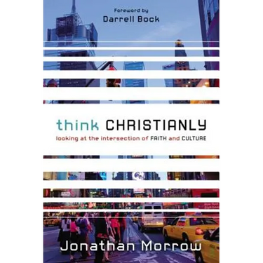Think Christianly: Looking at the Intersection of Faith and Culture