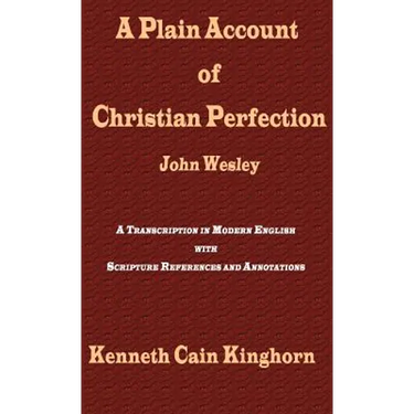 A Plain Account of Christian Perfection as Believed and Taught by the Reverend Mr. John Wesley: A Transcription in Modern English