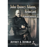 John Quincy Adams, Reluctant Abolitionist