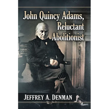 John Quincy Adams, Reluctant Abolitionist