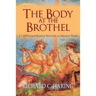 The Body of the Brothel: A Lighthearted Murder Mystery in Ancient Rome